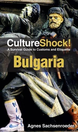 Cultureshock Bulgaria A Survival Guide To Customs Etiquette 2nd Edition Agnes Sachsenroeder