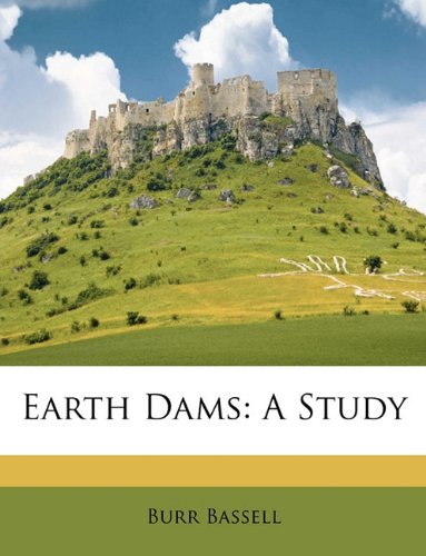 Earth Dams A Study Burr Bassell