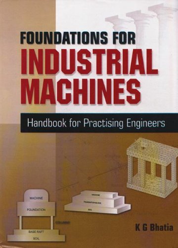 Foundations For Industrial Machines Handbook For Practising Engineers Rotary Machines Reciprocating Machines Impact Machines Vibration Isolation System 1 Harcom K G Bhatia
