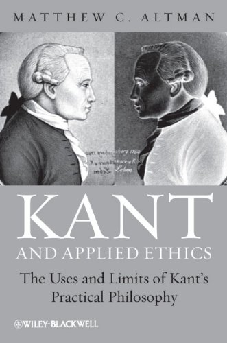 Kant And Applied Ethics The Uses And Limits Of Kants Practical Philosophy 1st Edition Matthew C Altman