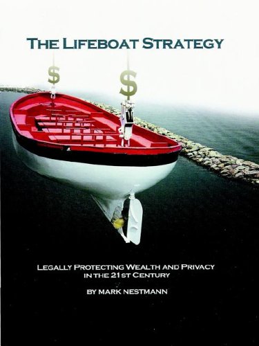 The Lifeboat Strategy Legally Protecting Wealth And Privacy In The 21st Century 2nd Edition Mark Nestmann