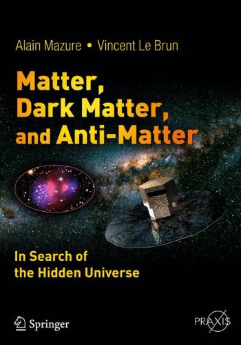 Matter Dark Matter And Antimatter In Search Of The Hidden Universe 1st Edition Alain Mazure