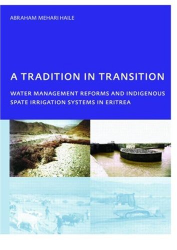A Tradition In Transition Water Management Reforms And Indigenous Spate Irrigation Systems In Eritrea Phd Unescoihe Institute For Water Education Delft The Netherlands 1st Edition Abraham Mehari Haile