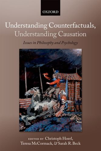 Understanding Counterfactuals Understanding Causation Issues In Philosophy And Psychology Consciousness Ans Selfconsciousness Christoph Hoerl
