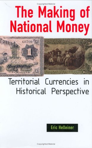 The Making Of National Money Territorial Currencies In Historical Perspective Eric Helleiner