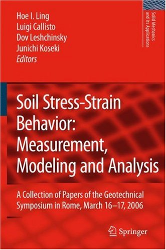 Soil Stressstrain Behavior Measurement Modeling And Analysis A Collection Of Papers Of The Geotechnical Symposium In Rome March 1617 2006 1st Edition Hoe I Ling