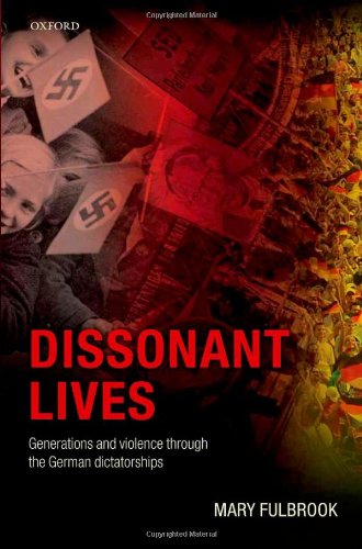 Dissonant Lives Generations And Violence Through The German Dictatorships Mary Fulbrook