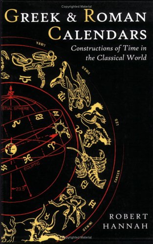 Greek And Roman Calendars Constructions Of Time In The Classical World Robert Hannah