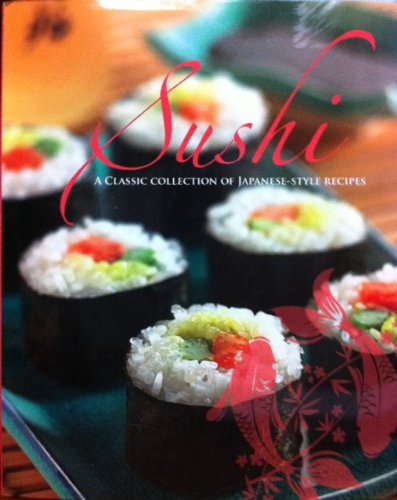 Sushi A Classic Collection Of Japanesestyle Recipes Parragon