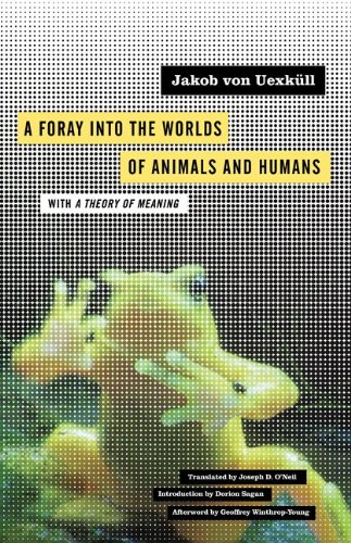 A Foray Into The Worlds Of Animals And Humans With A Theory Of Meaning Jakob Von Uexkll