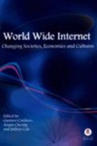 World Wide Internet Changing Societies Economies And Cultures Gustavo Cardoso