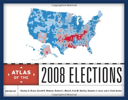Atlas Of The 2008 Elections Stanley D Brunn Gerald R Webster