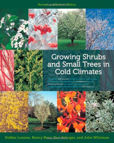 Growing Shrubs And Small Trees In Cold Climates Revised And Updated Edition Rev Upd Debbie Lonnee