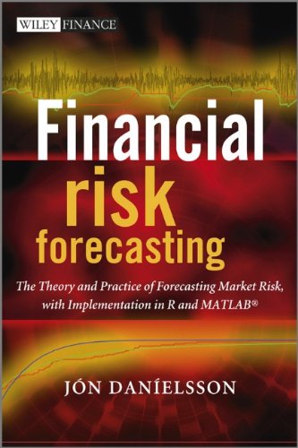 Financial Risk Forecasting The Theory And Practice Of Forecasting Market Risk With Implementation In R And Matlab 1st Jn Danelsson