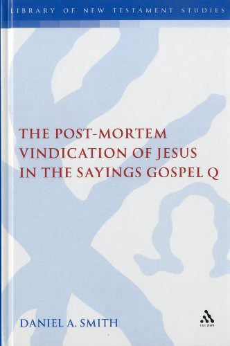 The Postmortem Vindication Of Jesus In The Sayings Gospel Q Daniel A Smith