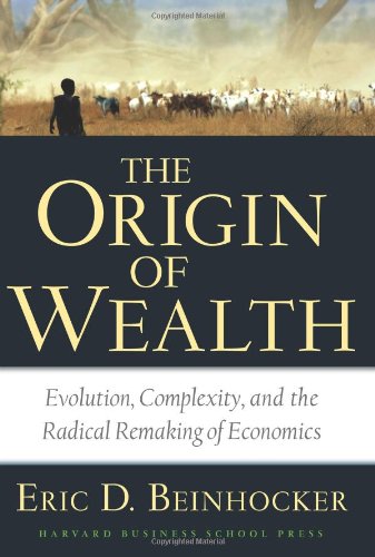 The Origin Of Wealth Evolution Complexity And The Radical Remaking Of Economics 1st Edition Eric D Beinhocker