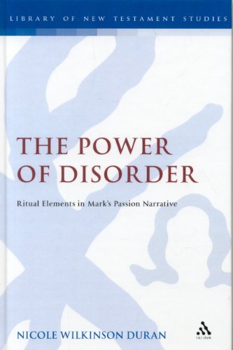The Power Of Disorder Ritual Elements In Marks Passion Narrative Nicole Wilkinson Duran