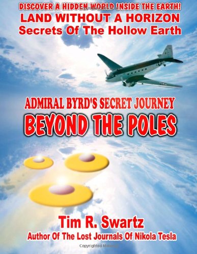 Admiral Byrds Secret Journey Beyond The Poles 1st Tim R Swartz