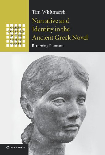 Narrative And Identity In The Ancient Greek Novel Returning Romance Tim Whitmarsh
