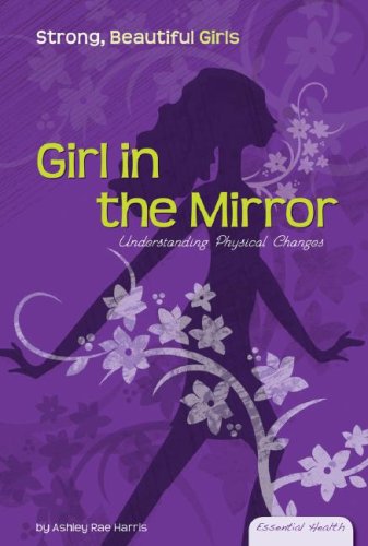 Girl In The Mirror Understanding Physical Changes Ashley Rae Harris