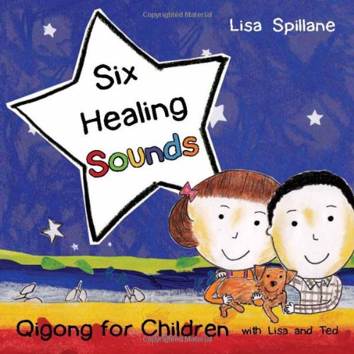 Six Healing Sounds With Lisa And Ted Qigong For Children 1st Edition Lisa Spillane