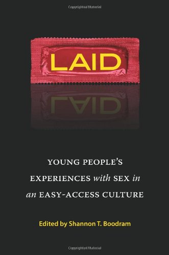 Laid Young Peoples Experiences With Sex In An Easyaccess Culture Shannon T Boodram