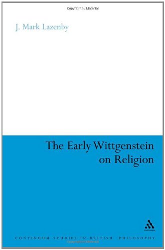The Early Wittgenstein On Religion Continuum Studies In British Philosophy Mark J Lazenby