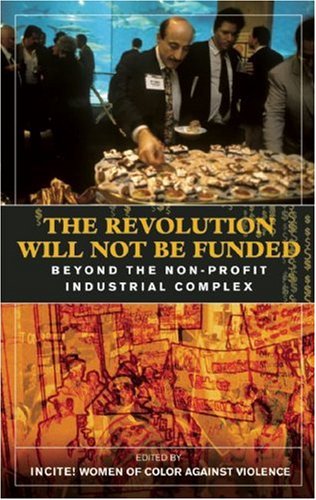 The Revolution Will Not Be Funded Beyond The Nonprofit Industrial Complex Incite Women Of Color Against Violence
