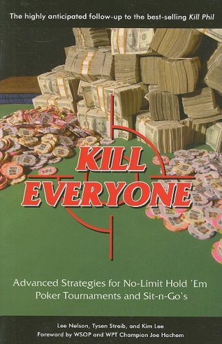 Kill Everyone Advanced Strategies For Nolimit Hold Em Poker Tournaments And Sitngos Lee Nelson