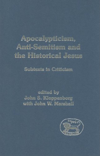 Apocalypticism Antisemitism And The Historical Jesus Subtexts In Criticism Library Of New Testament Studies John S Kloppenborg