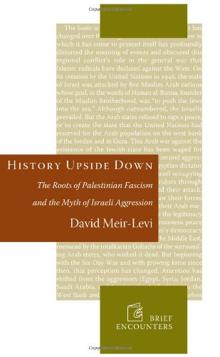 History Upside Down The Roots Of Palestinian Fascism And The Myth Of Israeli Aggression First Edition David Meirlevi