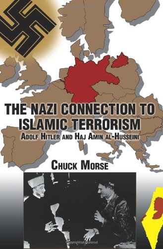 The Nazi Connection To Islamic Terrorism Adolf Hitler And Haj Amin Alhusseini Chuck Morse