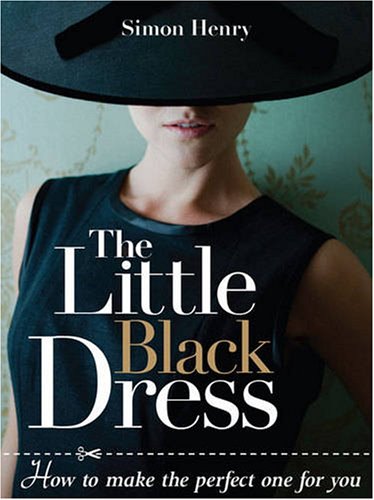 The Little Black Dress How To Make The Perfect One For You Simon Henry