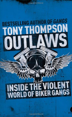 Outlaws Inside The Violent World Of Biker Gangs Tony Thompson