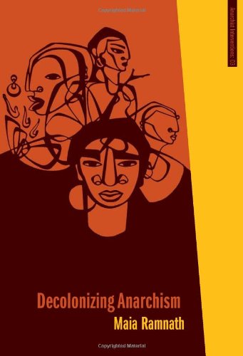 Decolonizing Anarchism An Antiauthoritarian History Of Indias Liberation Struggle Maia Ramnath