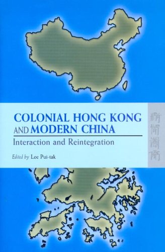 Colonial Hong Kong And Modern China Interaction And Reintegration Puitak Lee