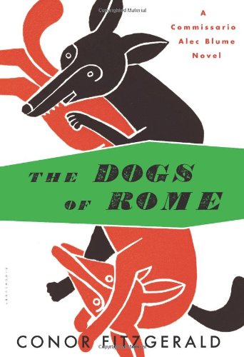 The Dogs Of Rome A Commissario Alec Blume Novel First Edition 1 In Number Line Conor Fitzgerald