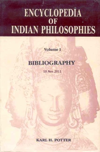 Encyclopedia Of Indian Philosophies Volume I Bibliography Updated Electronic Version Of The Bibliography 10112011 Karl H Potter