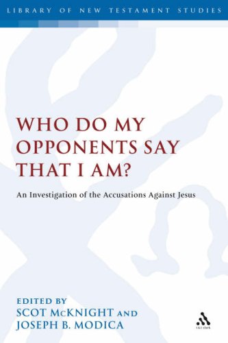 Who Do My Opponents Say That I Am An Investigation Of The Accusations Against The Historical Jesus Library Of New Testament Studies 327 Scot Mcknight