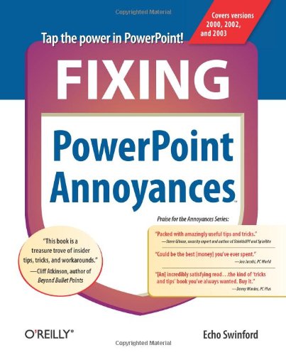 Fixing Powerpoint Annoyances How To Fix The Most Annoying Things About Your Favorite Presentation Program 1st Edition Echo Swinford