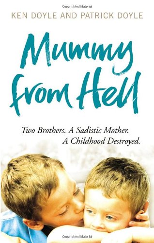 Mummy From Hell Two Brothers A Sadistic Mother A Childhood Destroyed Kenneth Doyle