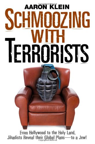 Schmoozing With Terrorists From Hollywood To The Holy Land Jihadists Reveal Their Global Plans To A Jew 1st Edition Aaron Klein