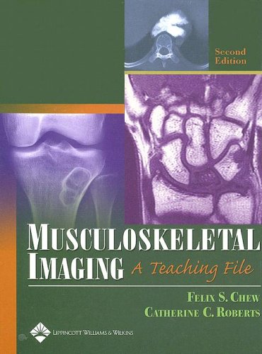Musculoskeletal Imaging A Teaching File Lww Teaching File Series Second Felix S Chew