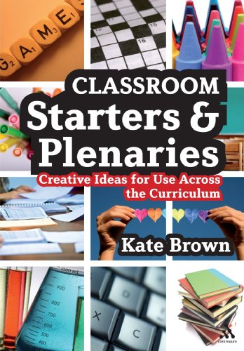 Classroom Starters And Plenaries Creative Ideas For Use Across The Curriculum Kate Brown