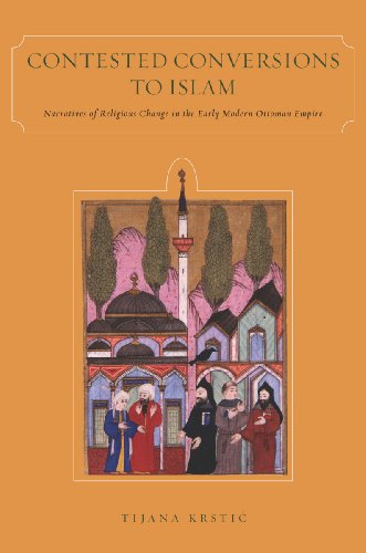 Contested Conversions To Islam Narratives Of Religious Change In The Early Modern Ottoman Empire Tijana Krsti