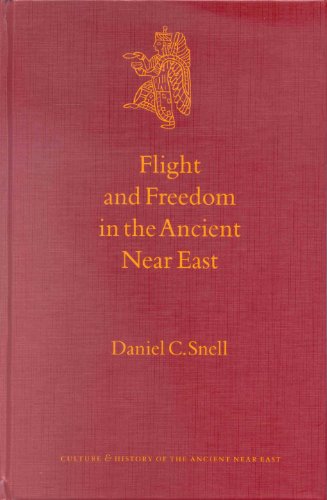 Flight And Freedom In The Ancient Near East Culture And History Of The Ancient Near East 8 Daniel C Snell