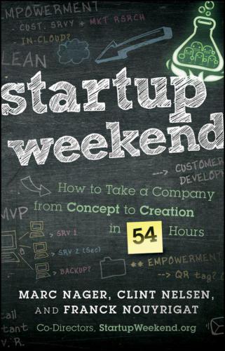Startup Weekend How To Take A Company From Concept To Creation In 54 Hours Marc Nager