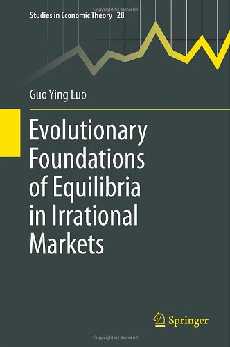Evolutionary Foundations Of Equilibria In Irrational Markets 1st Edition Guo Ying Luo Auth