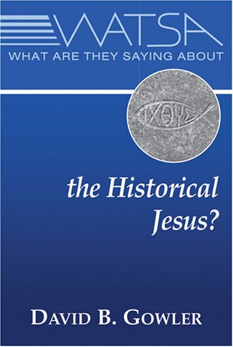What Are They Saying About The Historical Jesus David B Gowler