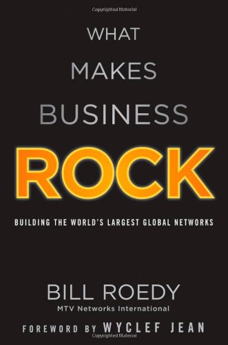 What Makes Business Rock Building The Worlds Largest Global Networks 1st Edition Bill Roedy